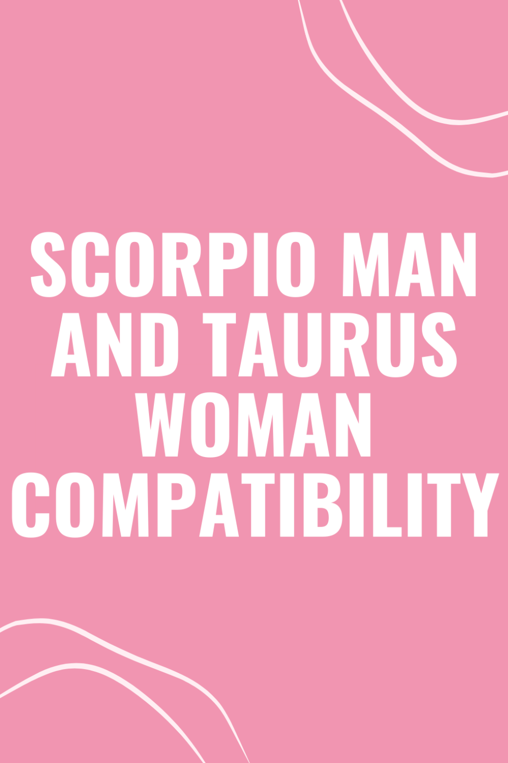 Scorpio Man And Taurus Woman Uncovering The Perfect Compatibility