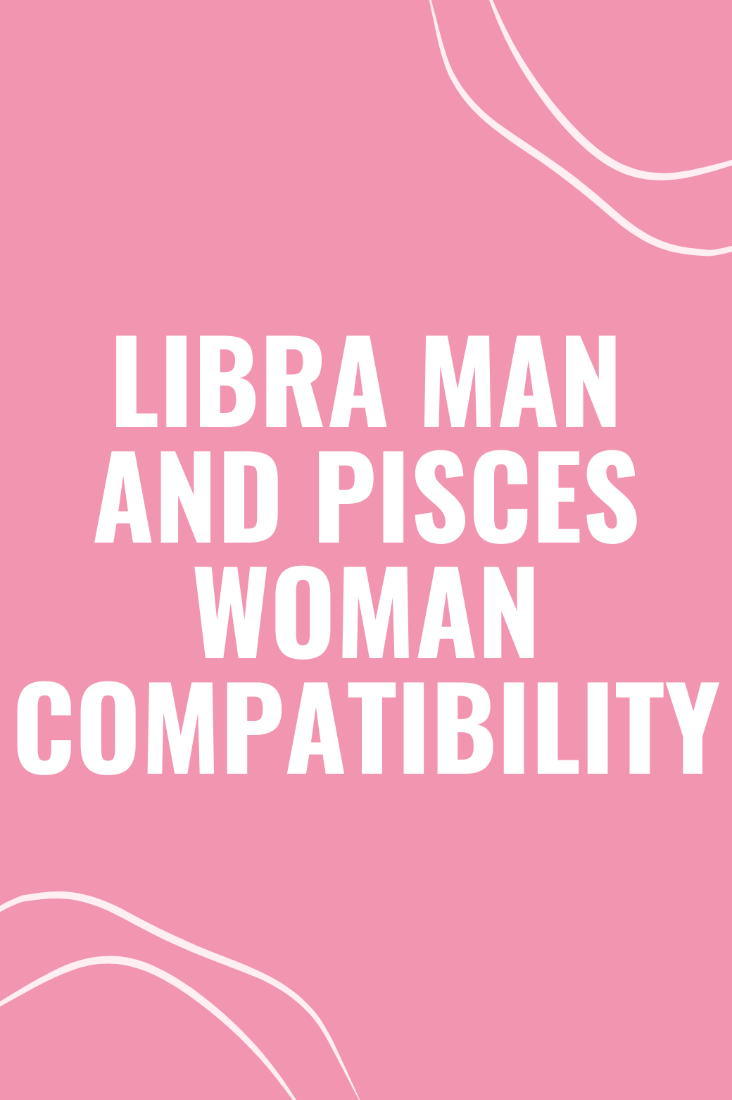 Libra Man and Pisces Woman Compatibility A Love Guide For This Dreamy Duo